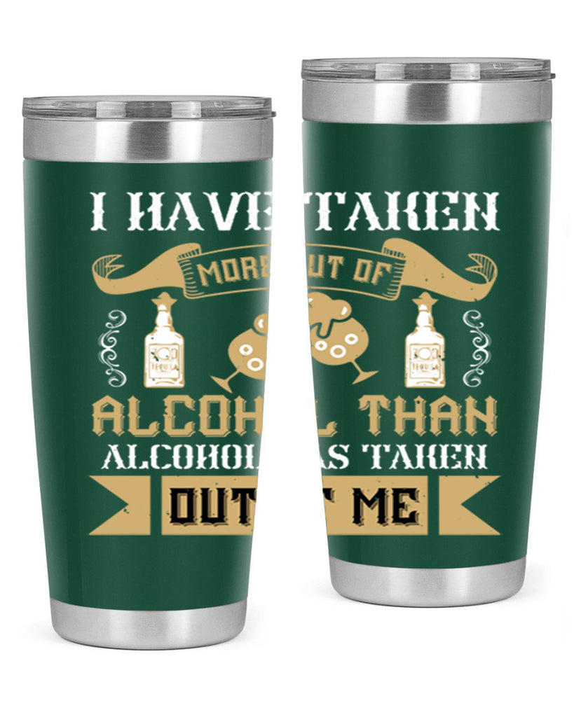 i have taken more out of alcohol than alcohol has taken out of me 46#- drinking- Tumbler