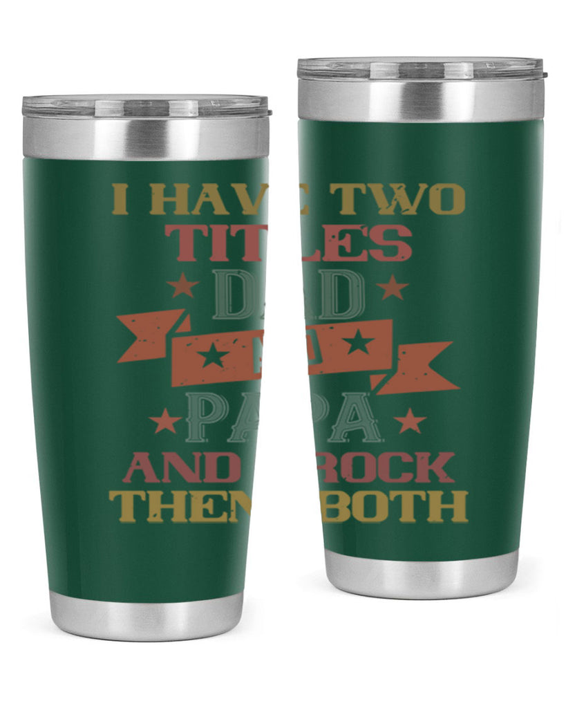 i have two titles dad and papa and i rock 40#- grandpa - papa- Tumbler