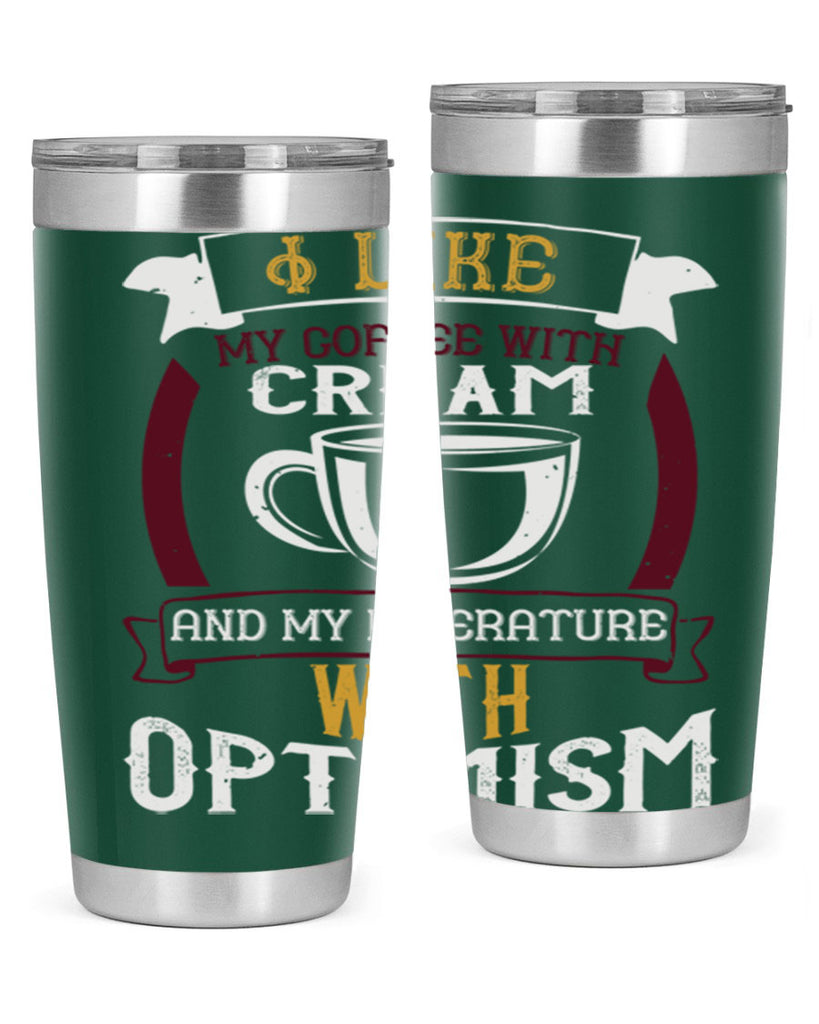 i like my coffee with cream and my literature with optimism 254#- coffee- Tumbler