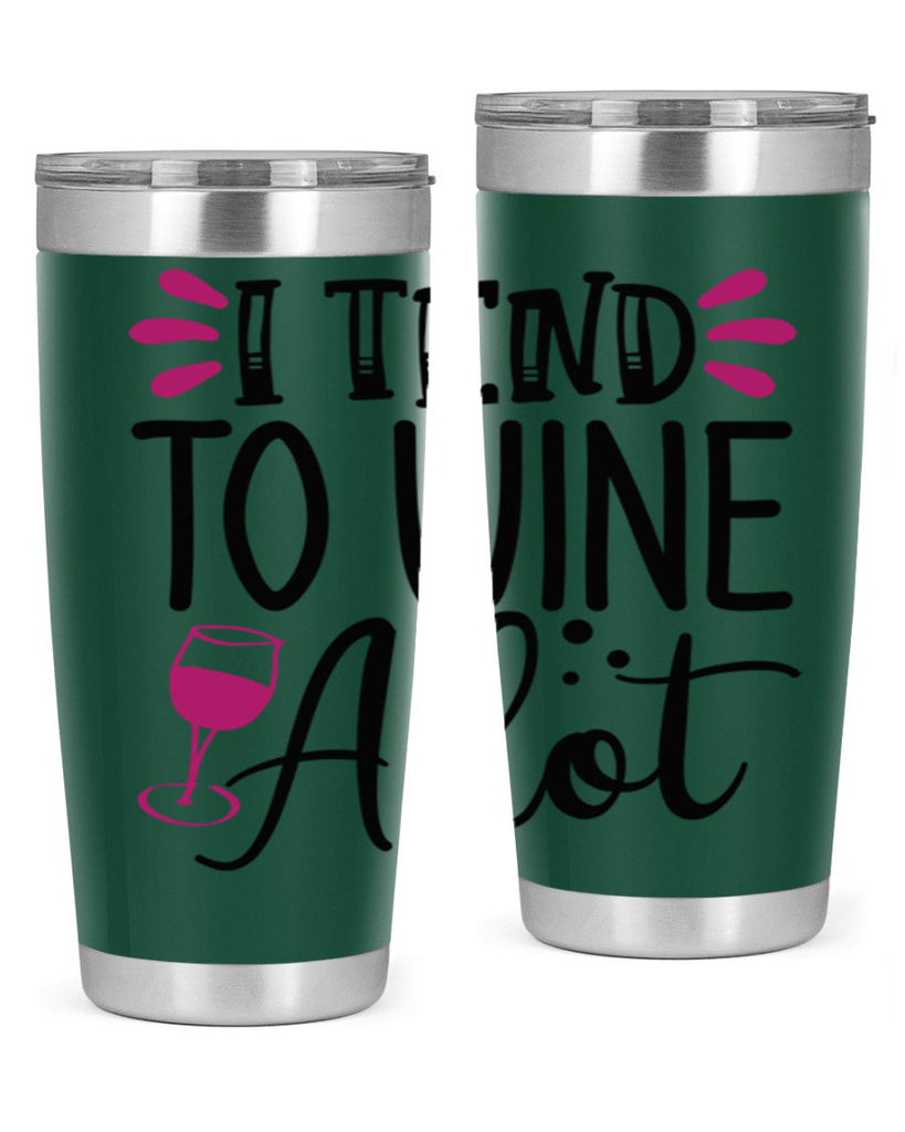 i tend to wine a lot 196#- wine- Tumbler