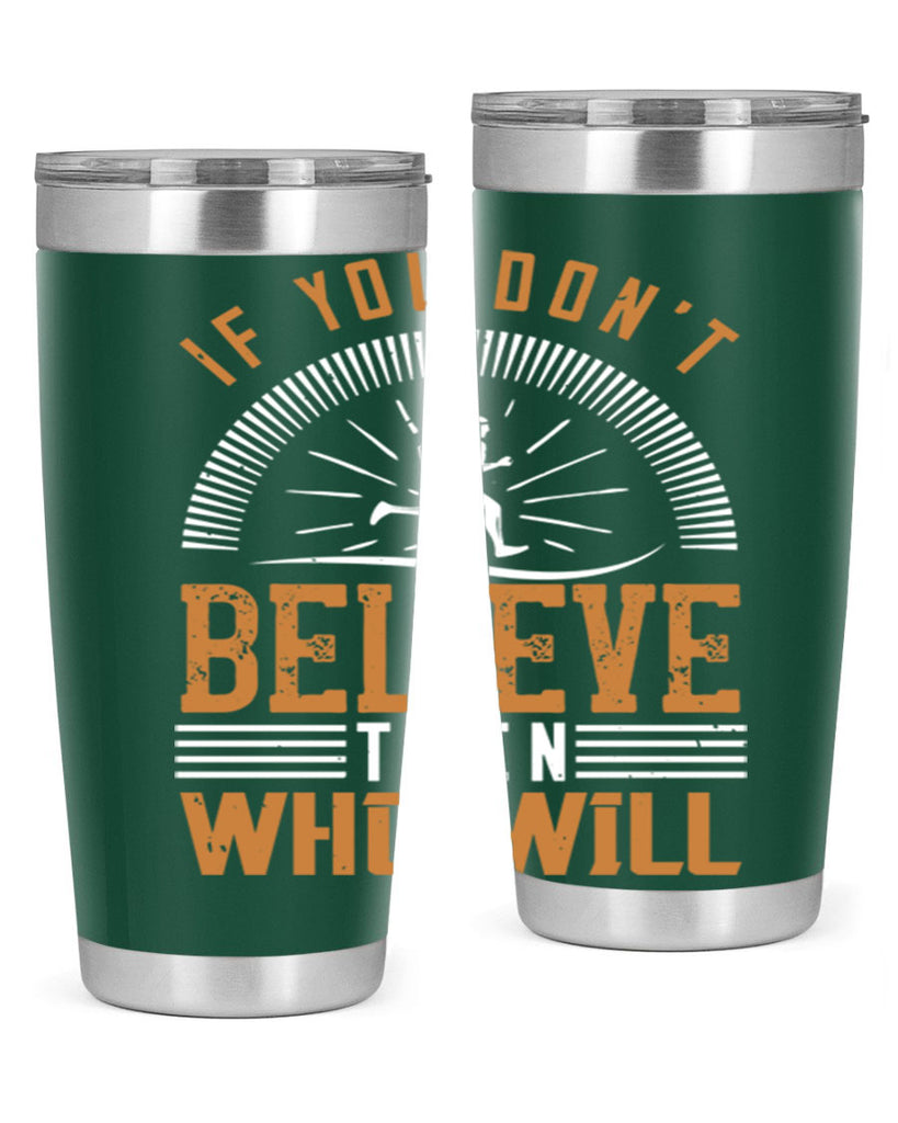 if you don’t believe then who will 35#- running- Tumbler