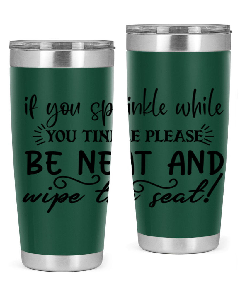 if you sprinkle while you linkle please be neat and wipe the seat 69#- bathroom- Tumbler