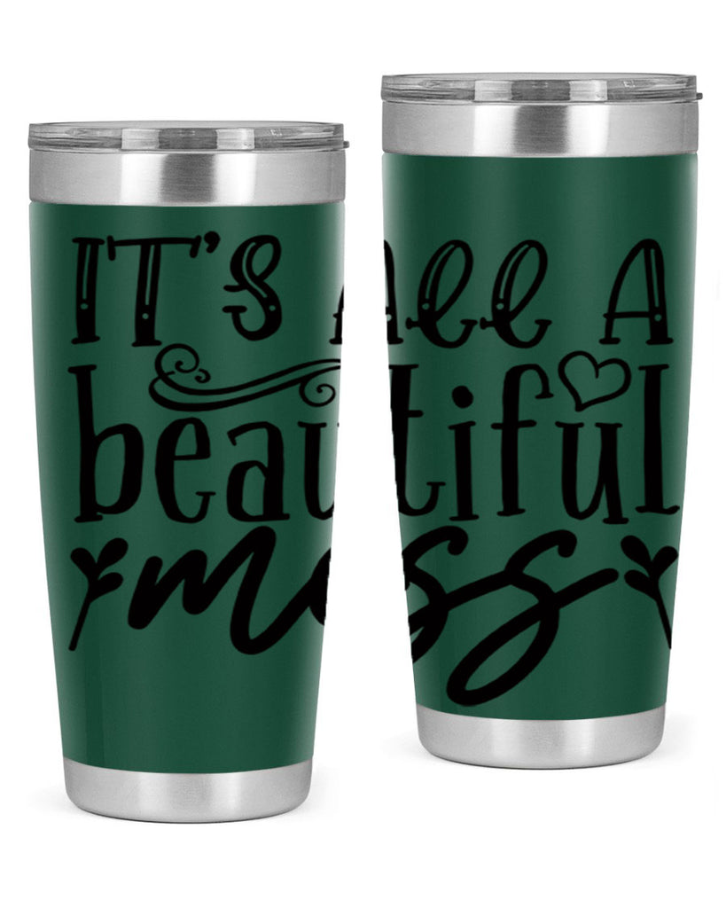 its all a beautiful mess 98#- home- Tumbler