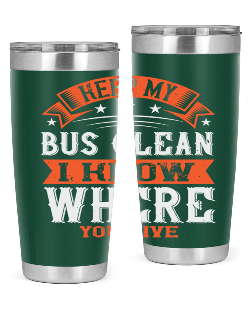 keep my bus clean i know where you live Style 22#- bus driver- tumbler
