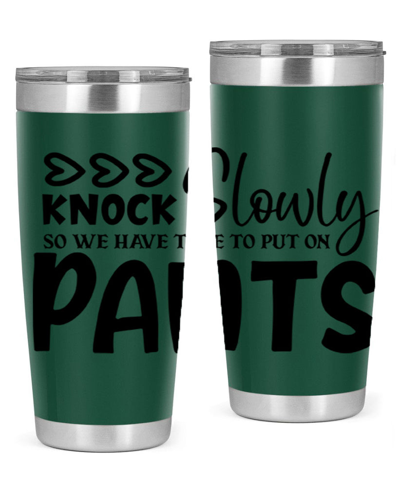 knock slowly so we have time to put on pants 62#- home- Tumbler