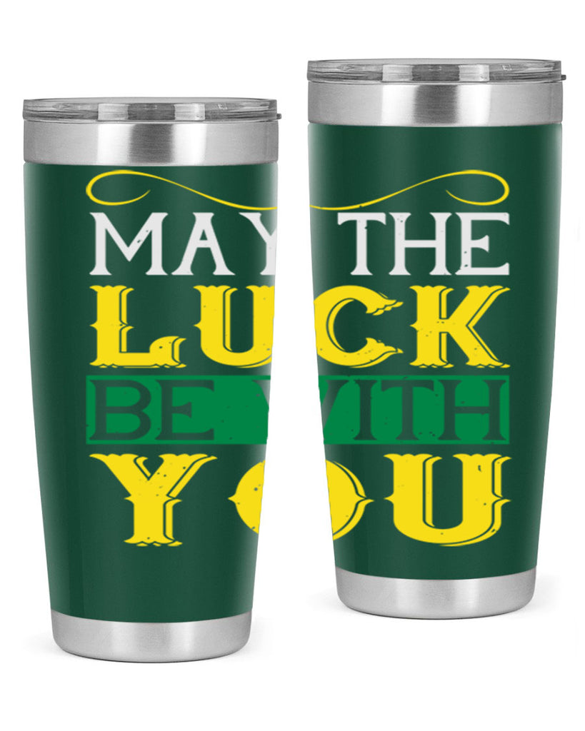 may the luck be with you Style 116#- St Patricks Day- Tumbler