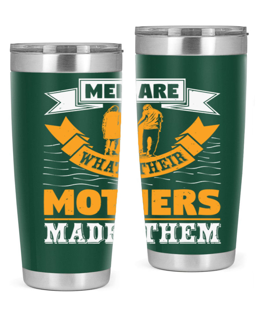 men are what their mothers made them 52#- mothers day- Tumbler