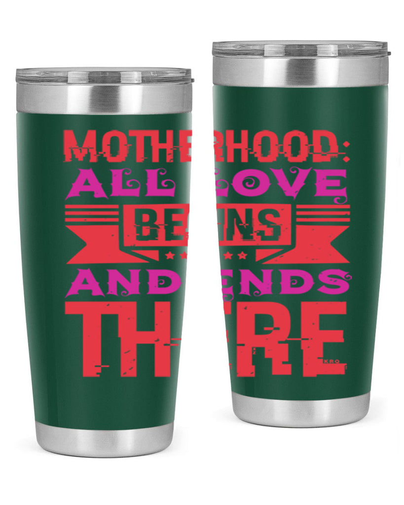 motherhood all love begins and ends there 42#- mothers day- Tumbler