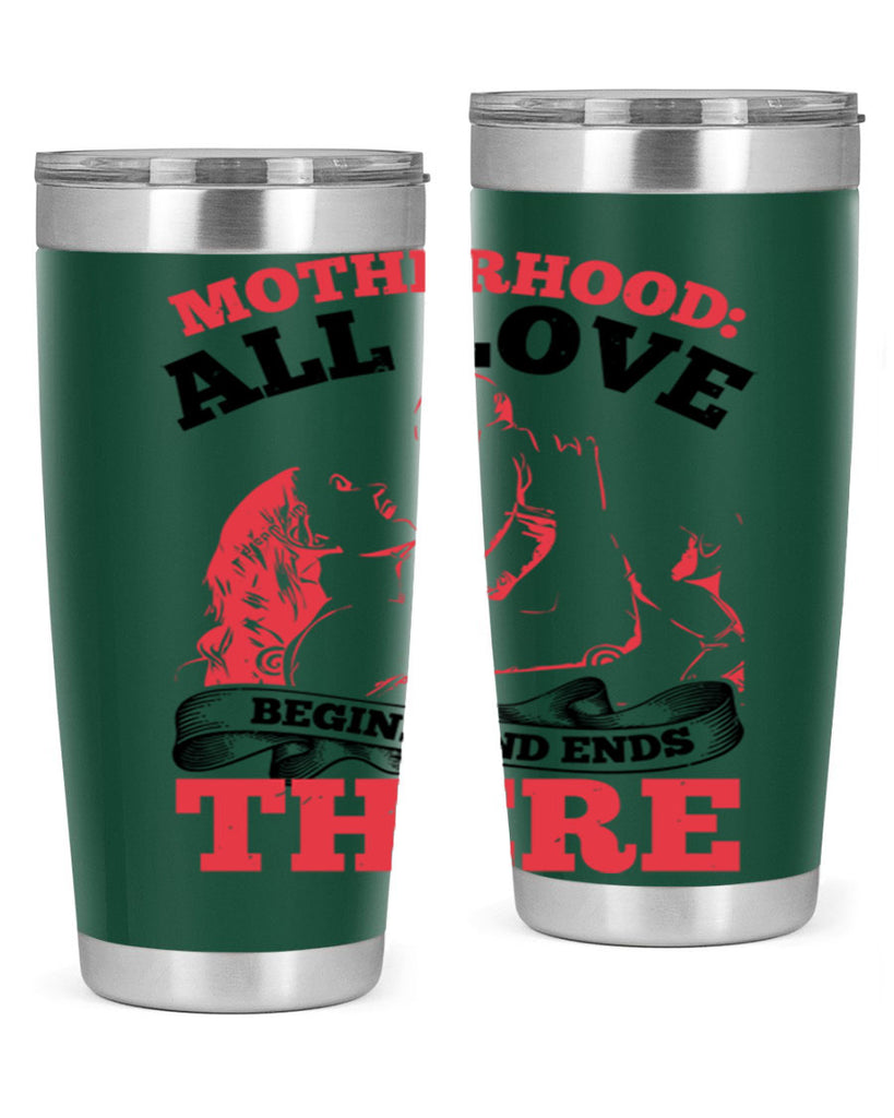 motherhood all love begins and ends there 44#- mothers day- Tumbler