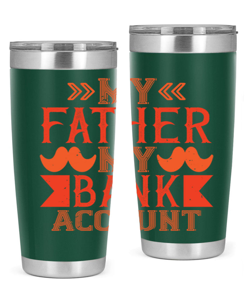 my father my bank account 177#- fathers day- Tumbler