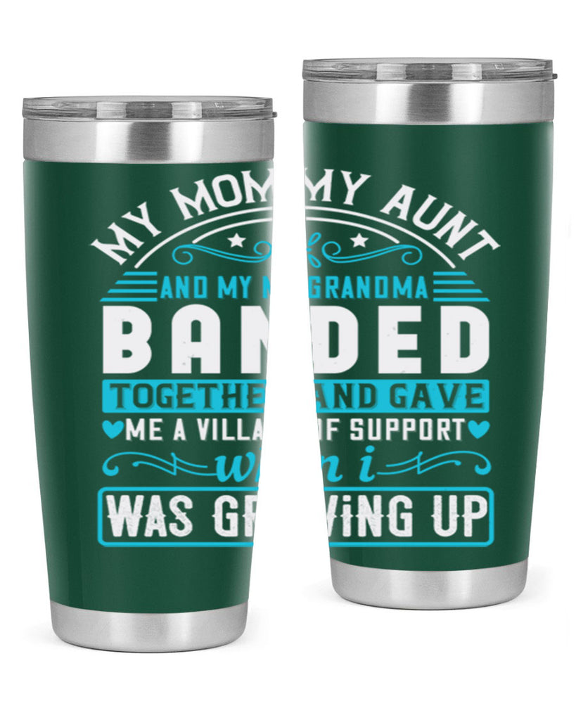 my mommy auntand my my grandma banded together and gave Style 29#- aunt- Tumbler