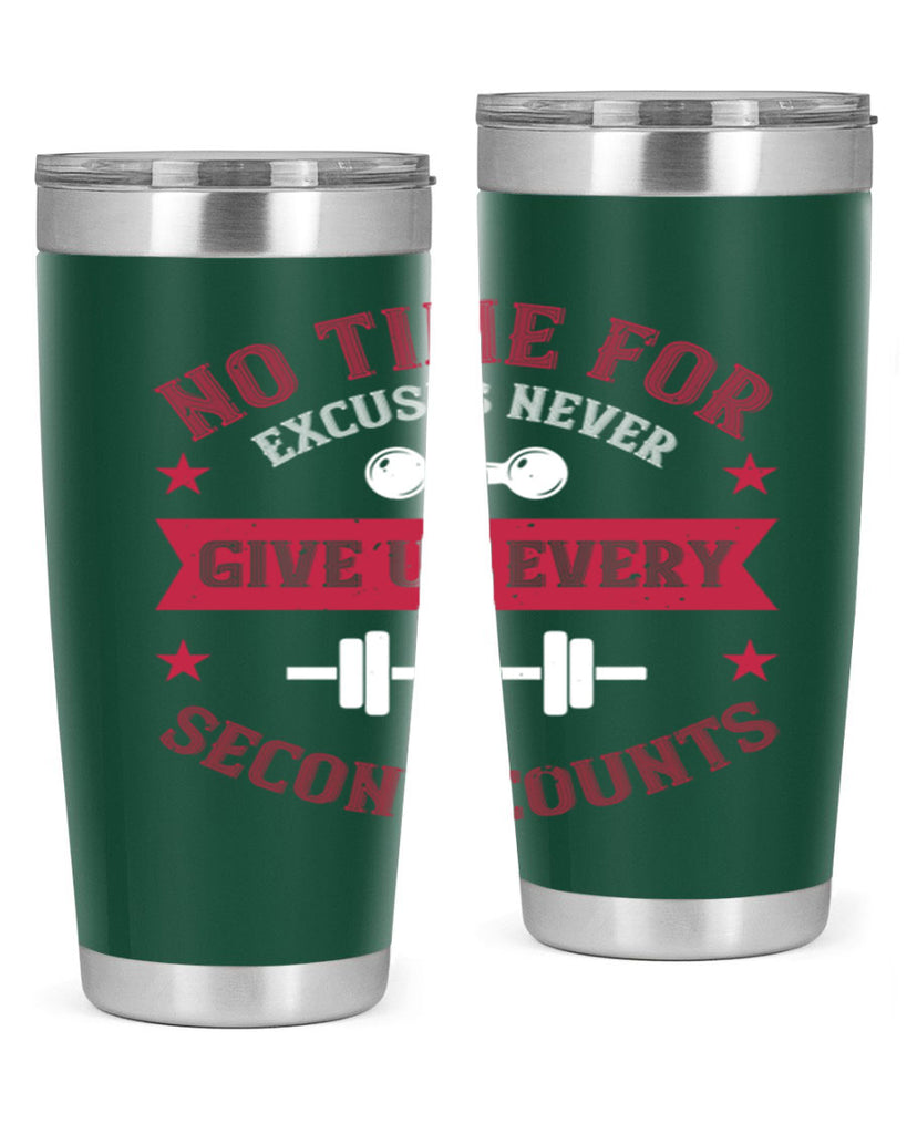 no time for excuses never give up every second 79#- gym- Tumbler