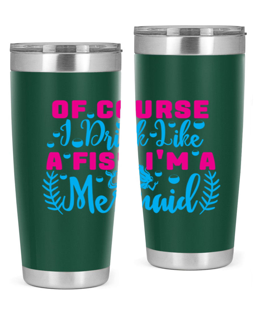 of course i drink like a fish im a mermaid 523#- mermaid- Tumbler