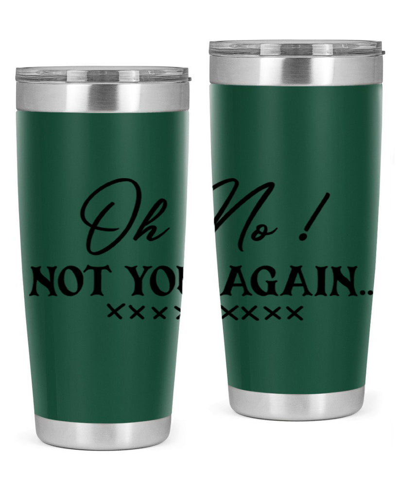 oh no not you again 57#- home- Tumbler