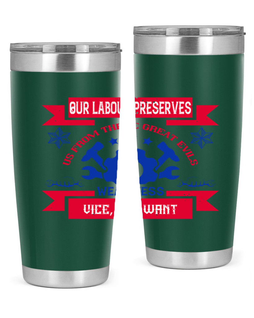our labour preserves us from three great evils — weariness vice and want 2#- labor day- Tumbler