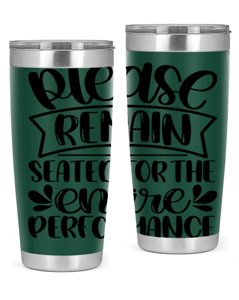 please remain seated for the entire performance 22#- bathroom- Tumbler