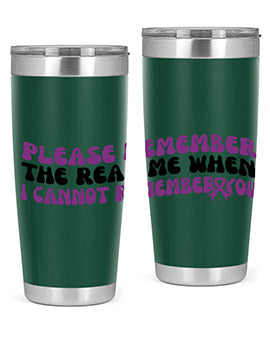 please remember the real me when i cannot remember you 207#- alzheimers- Tumbler
