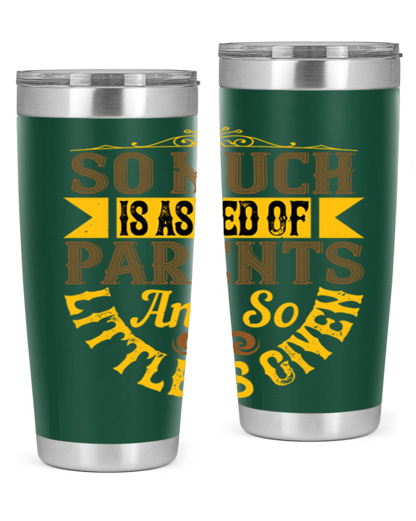 so much is asked of parents and so little is given 23#- Parents Day- Tumbler