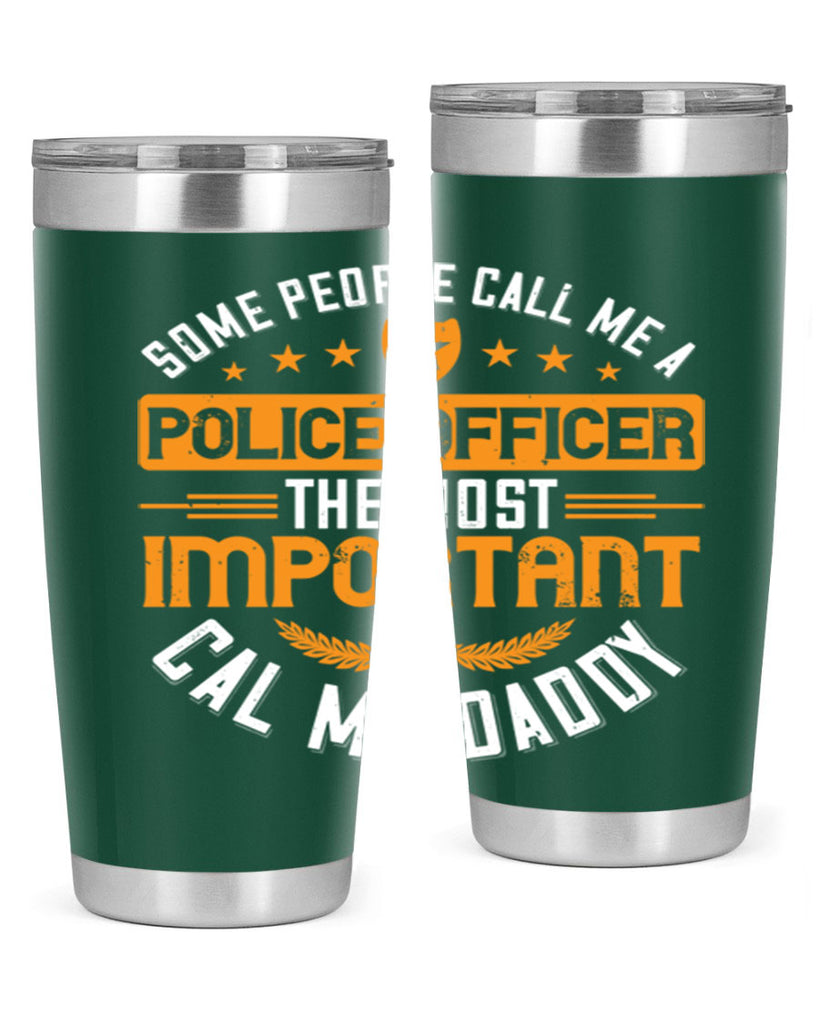 some people call me a police officer the most important cal me daddy 184#- fathers day- Tumbler