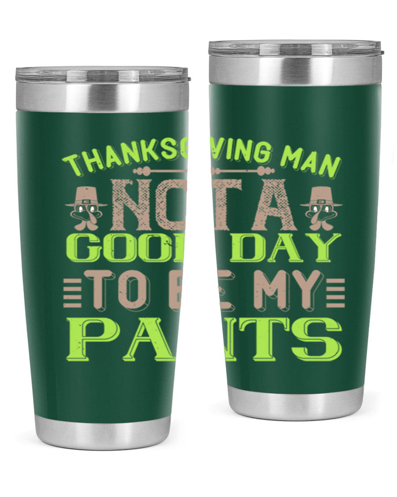 thanksgiving man not a good day to be my pants 7#- thanksgiving- Tumbler