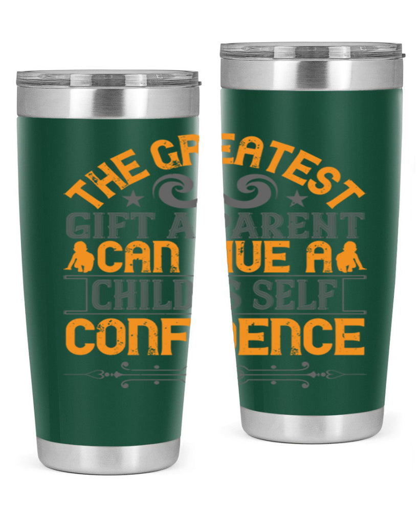 the greatest gift a parent can give a child is selfconfidence 19#- Parents Day- Tumbler