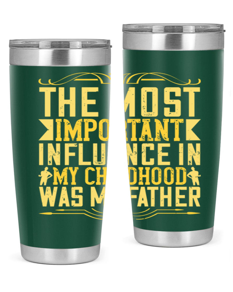 the most important influence in my childhood was my father 16#- Parents Day- Tumbler