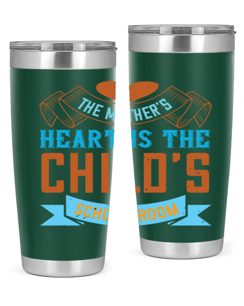 the mother’s heart is the child’s schoolroom 51#- mom- Tumbler