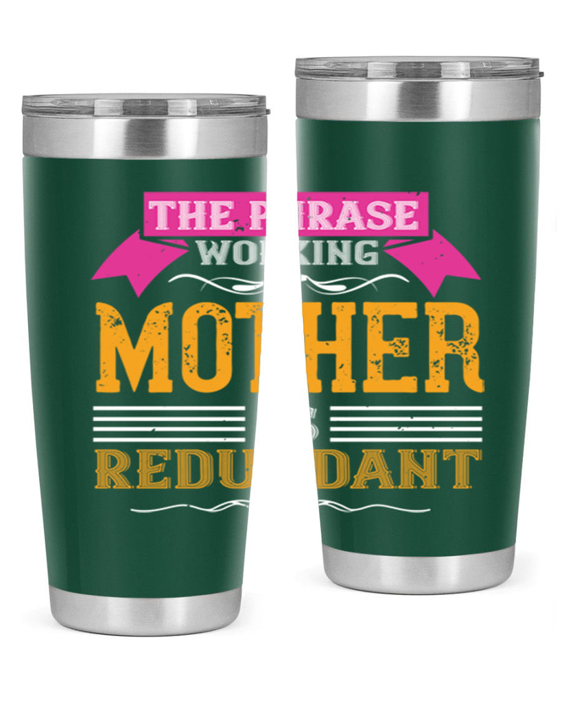the phrase ’working mother’ is redundant 46#- mom- Tumbler