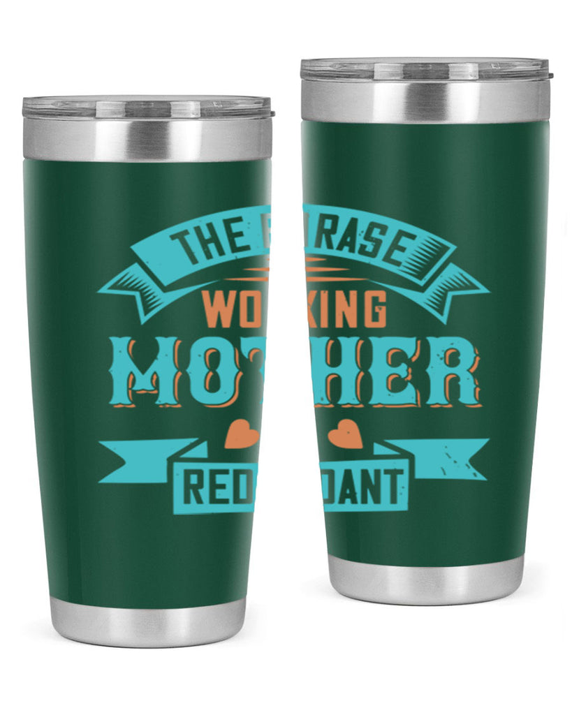 the phrase ’working mother’ is redundant 47#- mom- Tumbler
