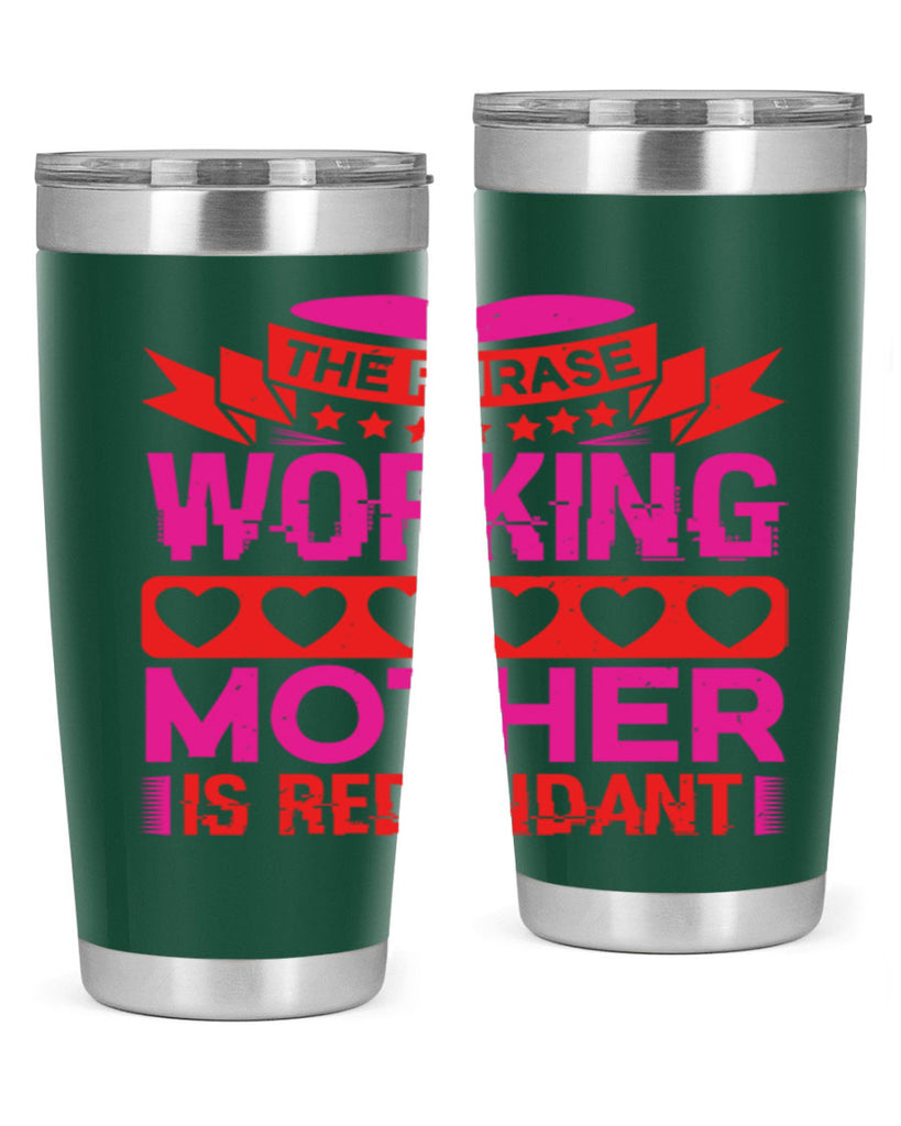 the phrase working mother is redundant 22#- mothers day- Tumbler
