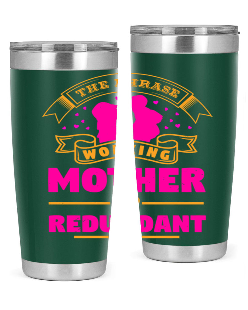 the phrase working mother is redundant 24#- mothers day- Tumbler