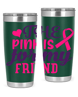 the pink is for my friend Style 2#- breast cancer- Tumbler