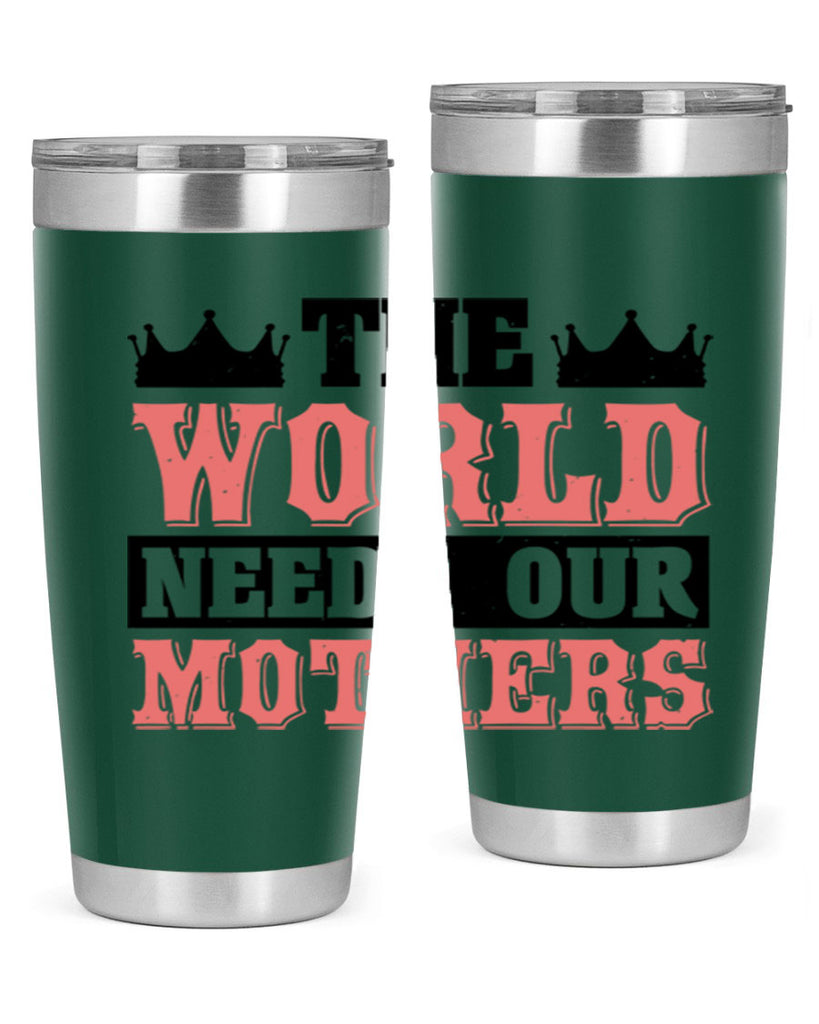 the world needs our mothers 18#- mothers day- Tumbler