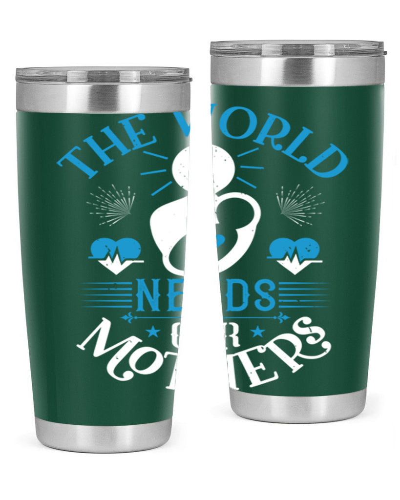 the world needs our mothers 29#- mothers day- Tumbler