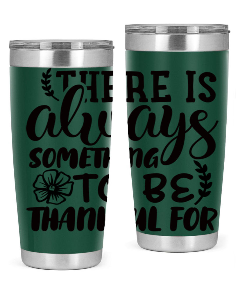 there is always something to be thankful for 51#- thanksgiving- Tumbler