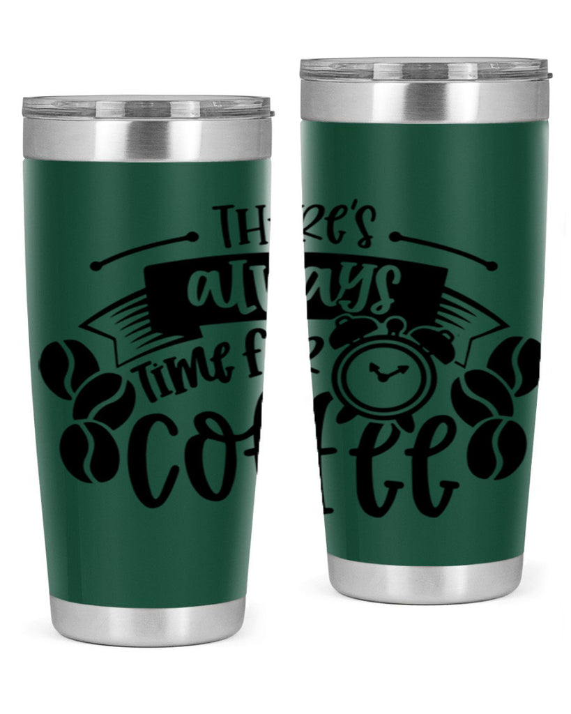 theres always time for coffee 20#- coffee- Tumbler