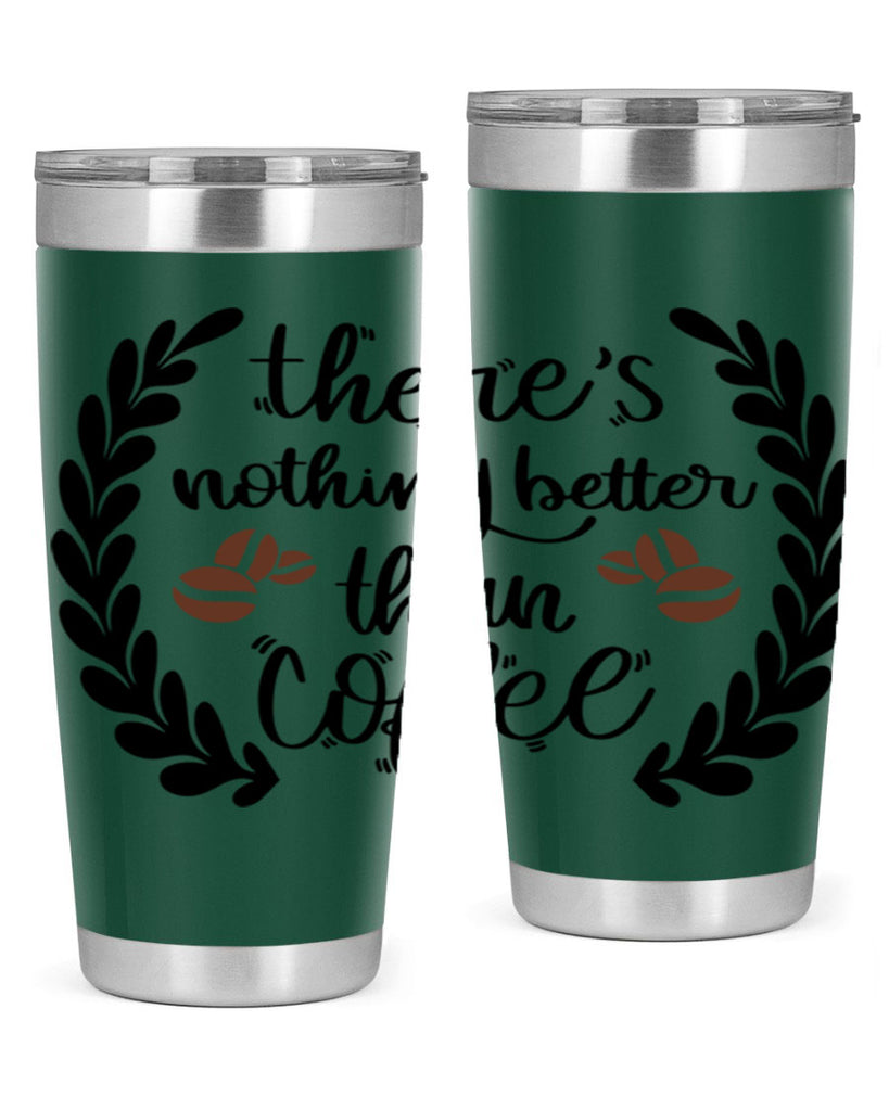 theres nothing better than 18#- coffee- Tumbler