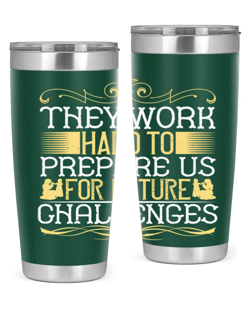 they work hard to prepare us for future challenges 14#- Parents Day- Tumbler