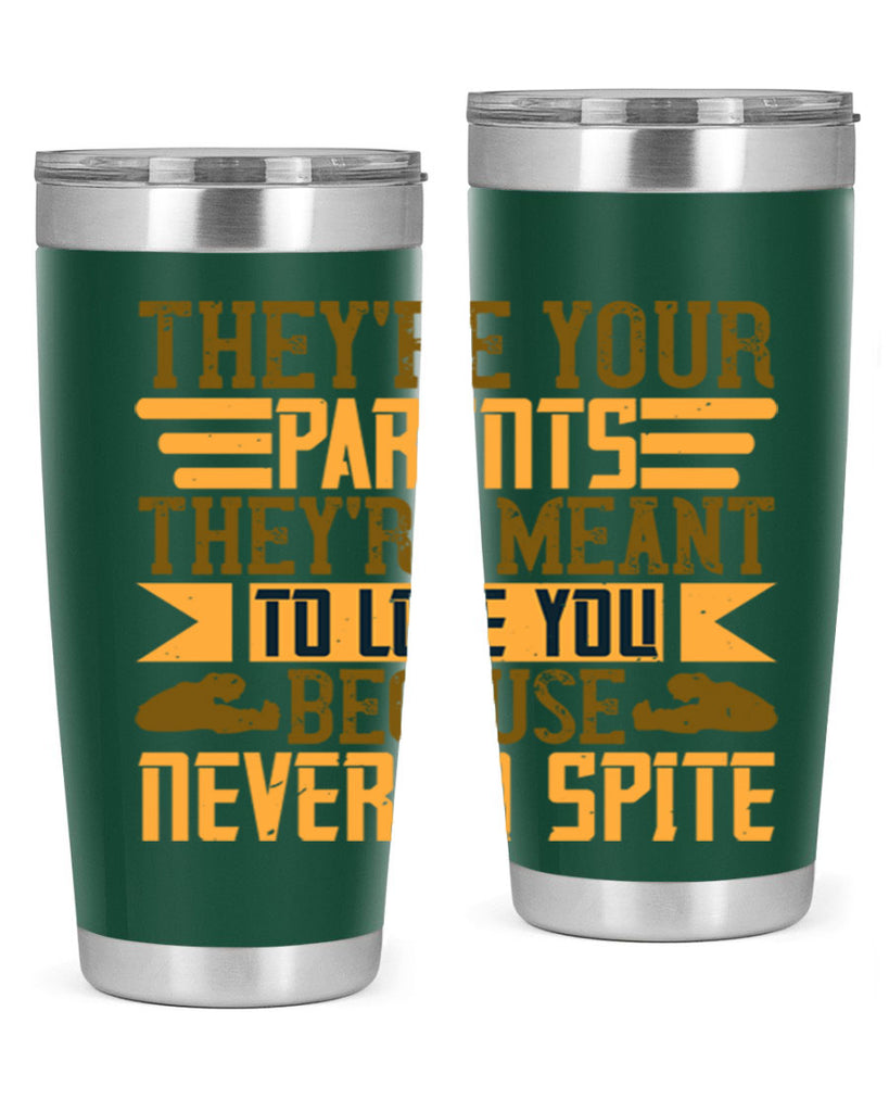 they’re your parents they’re meant to love you because never in spite 13#- Parents Day- Tumbler