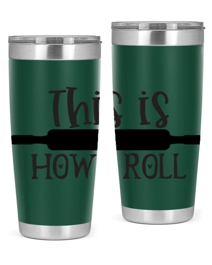 this is how i roll 76#- kitchen- Tumbler
