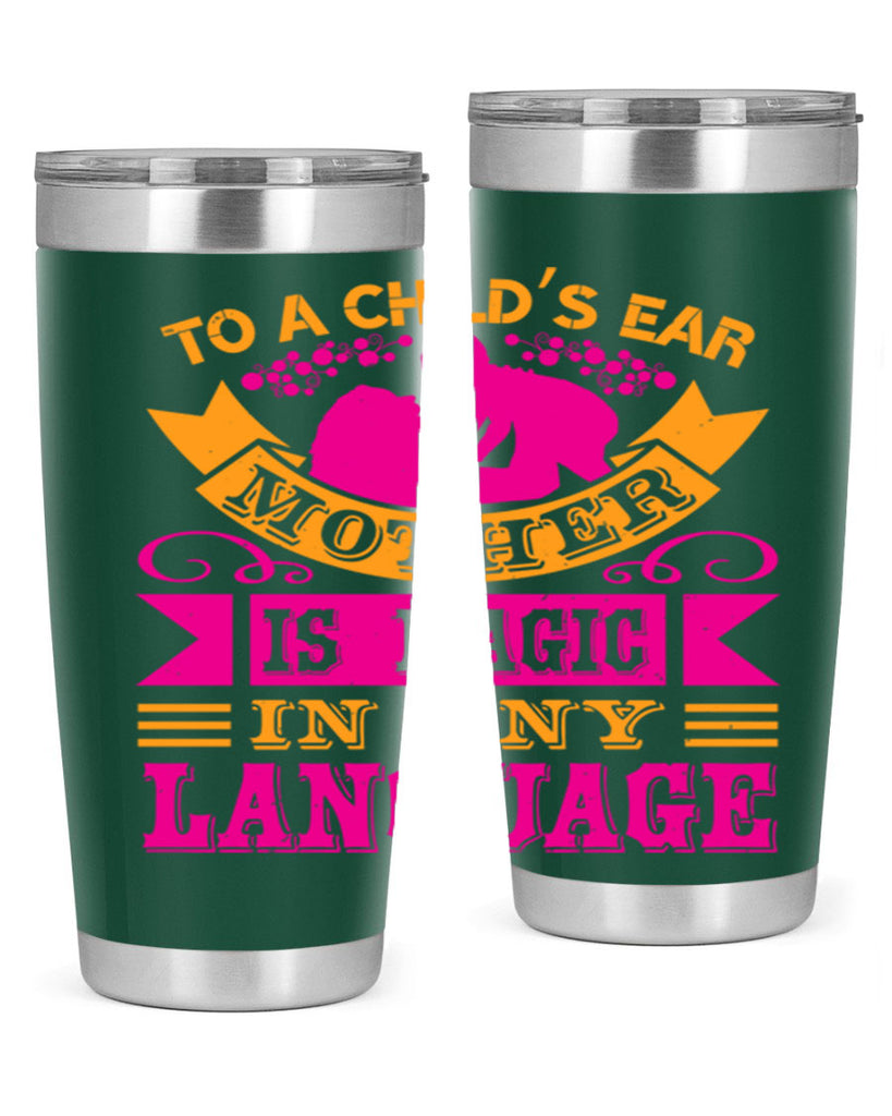 to a childs ear mother is magic in any language 16#- mothers day- Tumbler