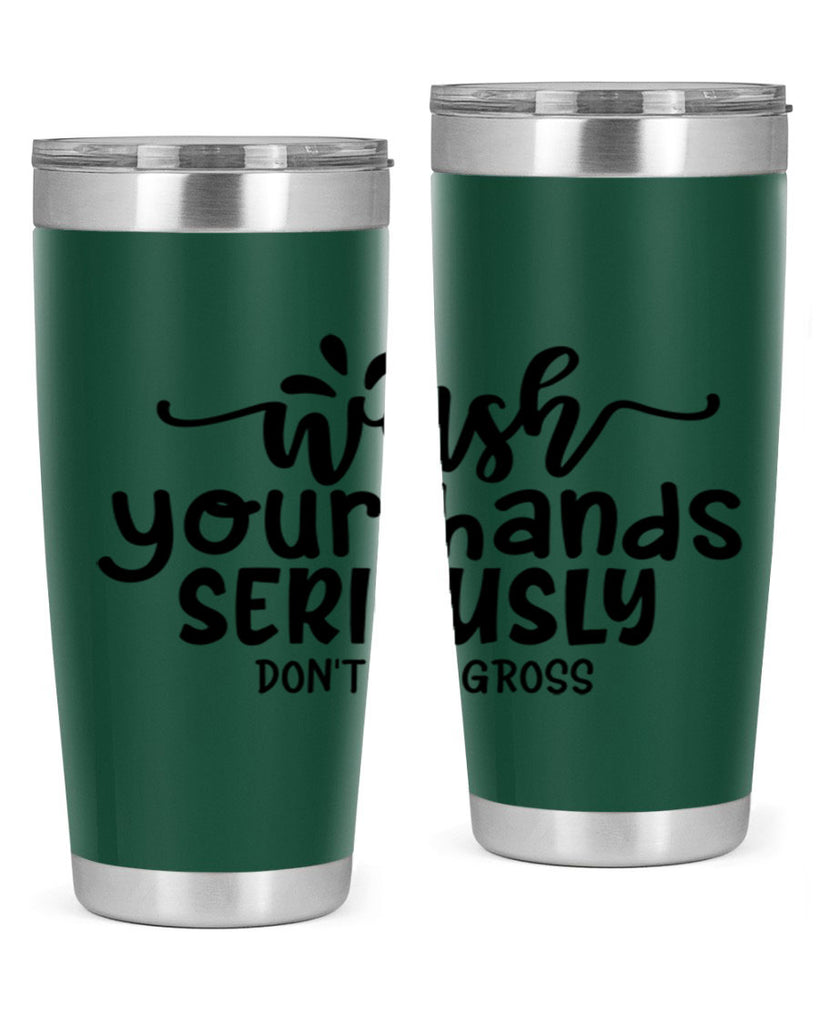 wash your hands seriously dont be gross 53#- bathroom- Tumbler