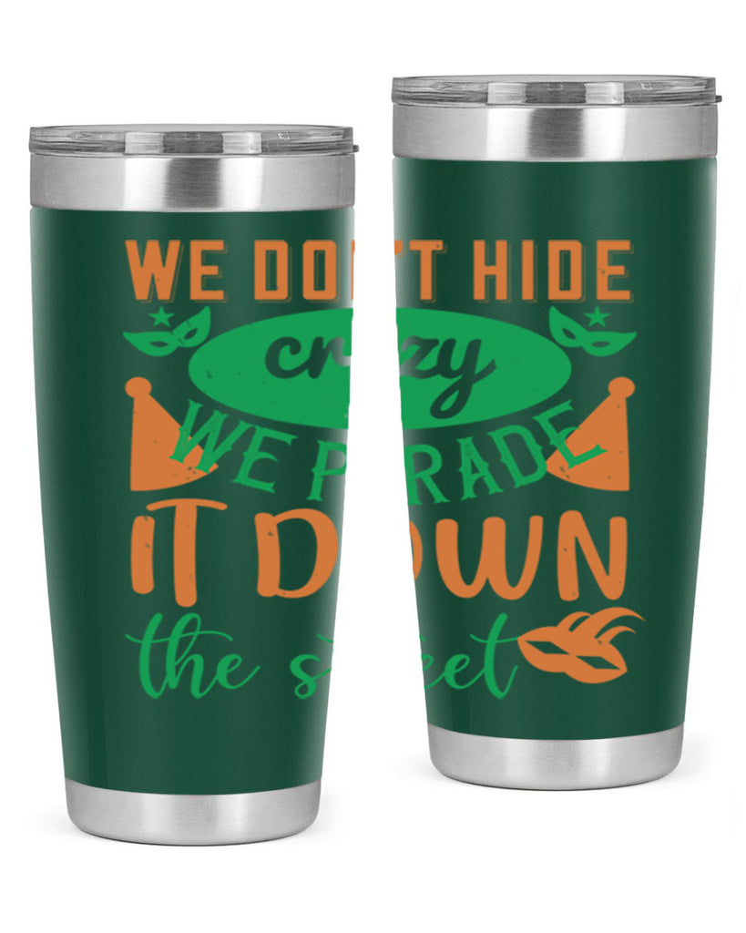 we dont hide crazy we parade it down the street 32#- mardi gras- Tumbler