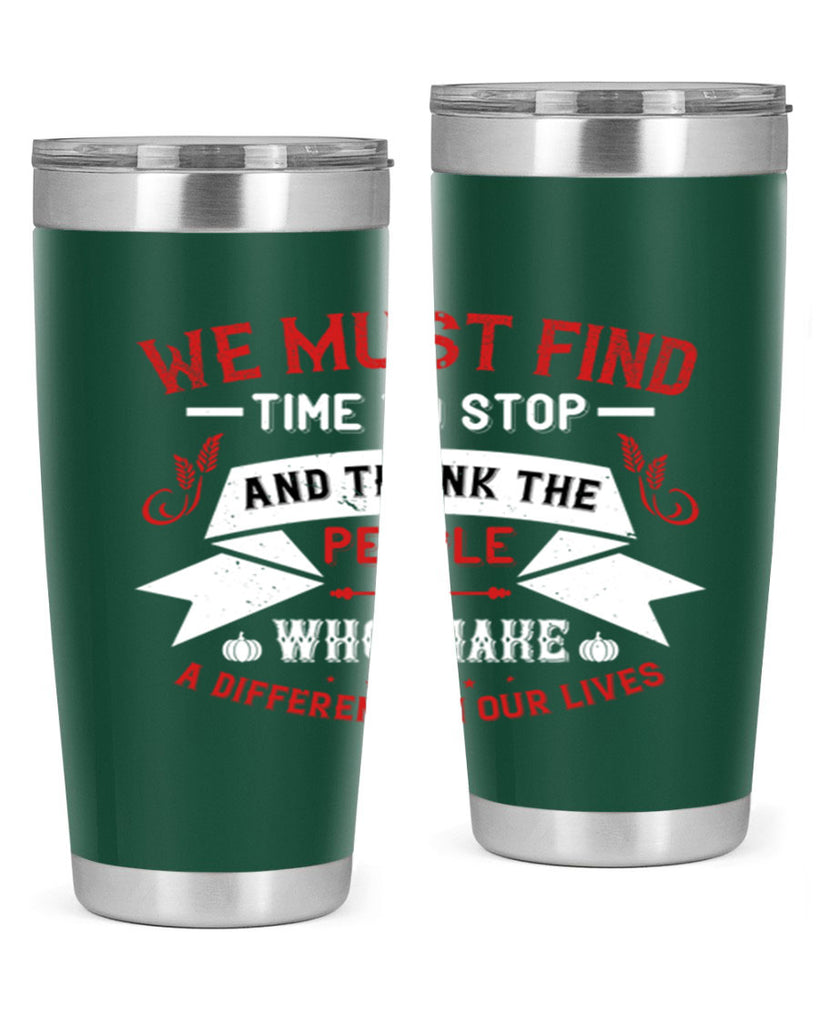 we must find time to stop and thank the people who make a difference in our lives 1#- thanksgiving- Tumbler