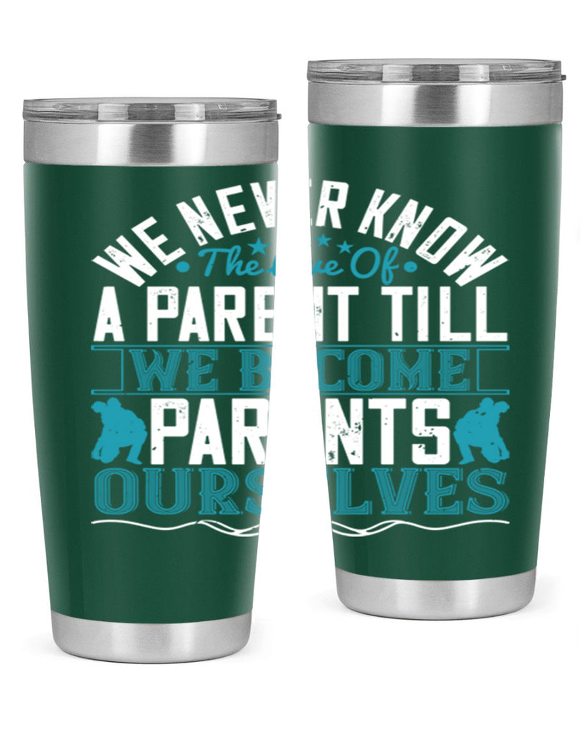 we never know the love of a parent till we become parents ourselves 10#- Parents Day- Tumbler