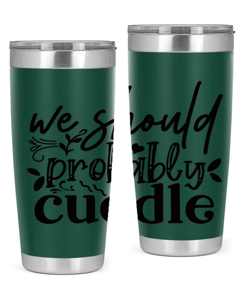 we should probably cuddle 93#- home- Tumbler
