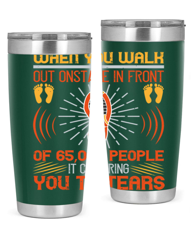 when you walk out onstage in front of people it can bring you to tears 7#- walking- Tumbler