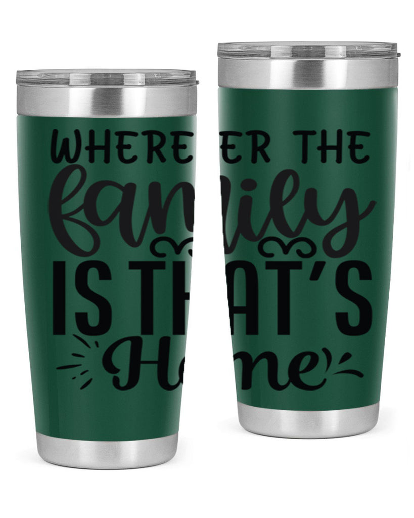 wherever the family is thats home 9#- family- Tumbler