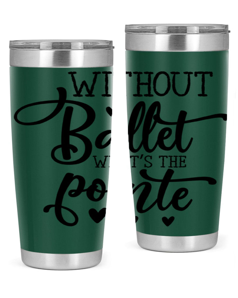 without ballet what s the pointe96#- ballet- Tumbler