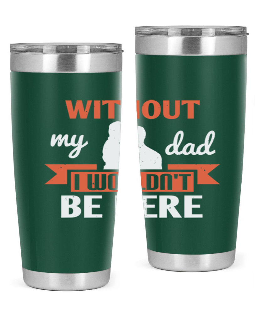 without my dad 132#- fathers day- Tumbler